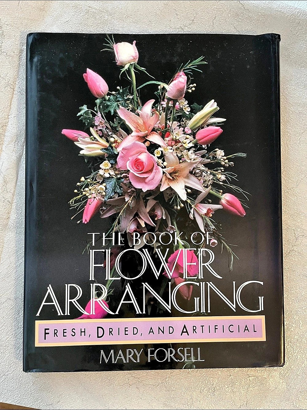 The Book of Flower Arranging: Fresh, Dried, and Artificial